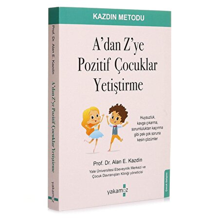 A’dan Z’ye Pozitif Çocuklar Yetiştirme - Alan E. Kazdin -Yakamoz