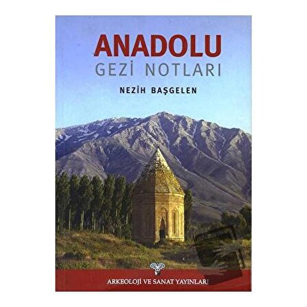Anadolu Gezi Notları (Ciltli) / Arkeoloji ve Sanat Yayınları / Nezih Başgelen