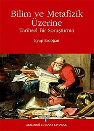 Bilim ve Metafizik Üzerine & Tarihsel Bir Soruşturma / Eyüp Erdoğan