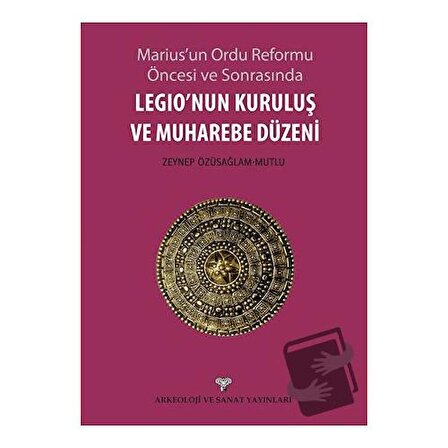 Legio'nun Kuruluş ve Muharebe Düzeni / Arkeoloji ve Sanat Yayınları / Zeynep