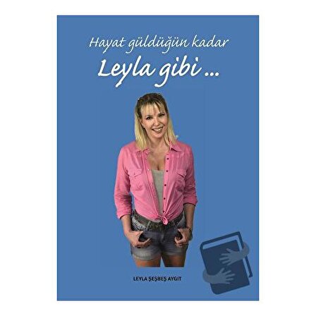 Hayat Güldüğün Kadar Leyla Gibi / Arkeoloji ve Sanat Yayınları / Leyla Şeşbeş