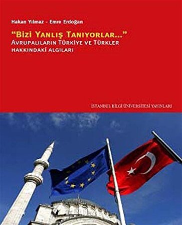 Bizi Yanlış Tanıyorlar & Avrupalıların Türkiye ve Türkler Hakkındaki Algıları / Hakan Yılmaz