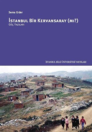 İstanbul Bir Kervansaray mı? & Göç Yazıları / Sema Erder