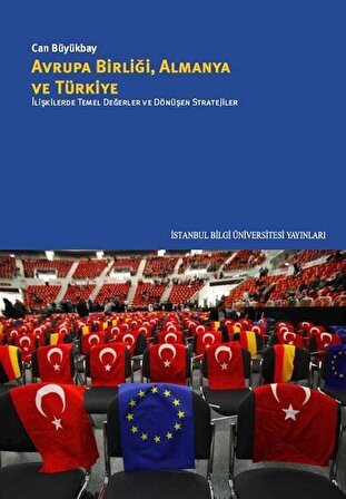 Avrupa Birliği, Almanya ve Türkiye & İlişkilerde Temel Değerler ve Dönüşen Stratejiler / Can Büyükbay