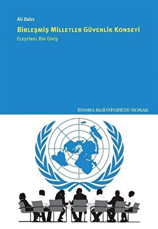 Birleşmiş Milletler Güvenlik Konseyi Eleştirel Bir Giriş / Prof. Dr. Ali Balcı