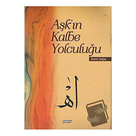 Aşk’ın Kalbe Yolculuğu / Değişim Yayınları / Ahmet Doğan