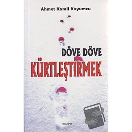 Döve Döve Kürtleştirmek / Hoşgörü Yayınları / Ahmet Kamil Kuyumcu