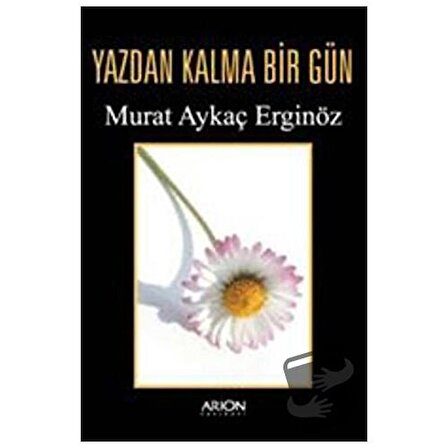 Yazdan Kalma Bir Gün / Arion Yayınevi / Murat Aykaç Erginöz