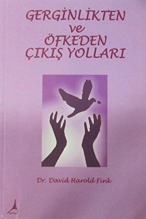 Gerginlikten ve Öfkeden Çıkış Yolları / Dr. David Harold Fink