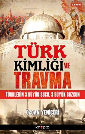 Türk Kimliği ve Travma  Türklerin 3 Büyük Suçu, 3 Büyük Bozgun
