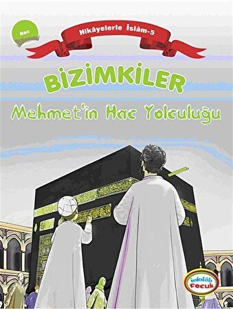 Bizimkiler / Mehmet'in Hac Yolculuğu & Hikayelerle İslam 5 - Hac / Ayşe Alkan Sarıçiçek