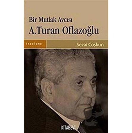 Bir Mutlak Avcısı A.Turan Oflazoğlu / Kitabevi Yayınları / Sezai Coşkun