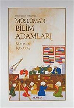 8. Yüzyıldan 19. Yüzyıla Müslüman Bilim Adamları / Mahmut Karakaş