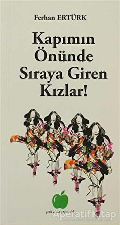 Kapımın Önünde Sıraya Giren Kızlar! - Ferhan Ertürk - Yeşil Elma Yayıncılık