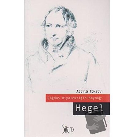Çağdaş Diyalektiğin Kaynağı Hegel / Sitare Yayınları / Atilla Tokatlı