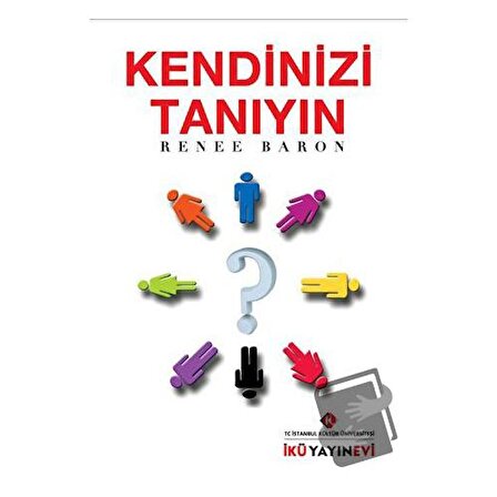 Kendinizi Tanıyın / İstanbul Kültür Üniversitesi   İKÜ Yayınevi / Renee Baron