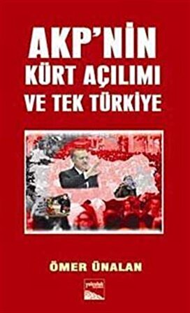 AKP'nin Kürt Açılımı ve Tek Türkiye / Ömer Ünalan