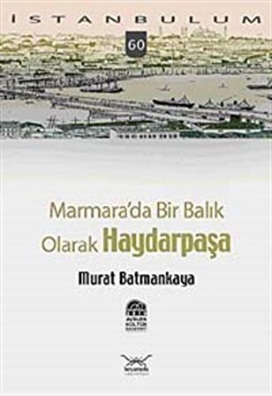 Marmara'da Bir Balık Olarak Haydarpaşa-60 / Murat Batmankaya
