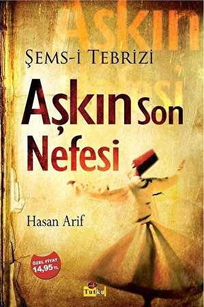 Aşkın Son Nefesi & Şems-i Tebrizi / Hasan Arif