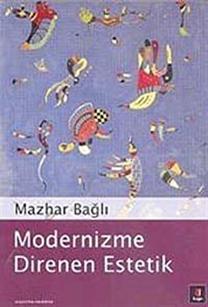 Modernizme Direnen Estetik / Mazhar Bağlı