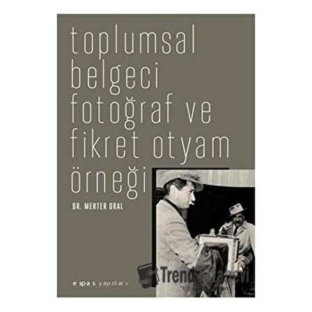 Toplumsal Belgeci Fotoğraf ve Fikret Otyam Örneği / Dr. Merter Oral