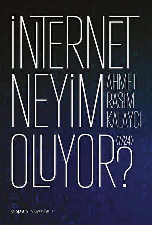 İnternet Neyim Oluyor? (7/24) / Ahmet Rasim Kalaycı