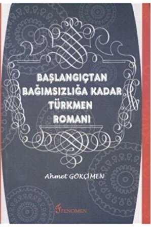 Başlangıçtan Bağımsızlığa Kadar Türkmen Romanı - Ahmet Gökçimen