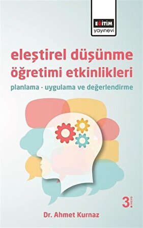Eleştirel Düşünme Öğretimi Etkinlikleri & Planlama - Uygulama ve Değerlendirme / Dr. Ahmet Kurnaz