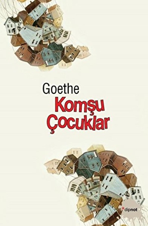 Komşu Çocuklar - Johann Wolfgang von Goethe - Dipnot Yayınları