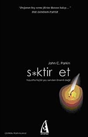 S*ktir Et & Hayatta Hiçbir Şey Senden Önemli Değil / John C. Parkin