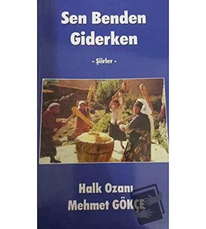 Sen Benden Giderken   Şiirler / Kültür Ajans Yayınları / Mehmet Gökçe