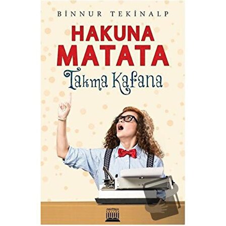 Hakuna Matata   Takma Kafana / Anatolia Kitap / Binnur Tekinalp
