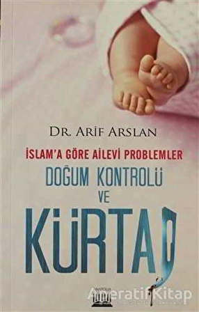 İslam’a Göre Ailevi Problemler Doğum Kontrolü ve Kürtaj - Arif Arslan - Anatolia Kitap