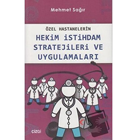 Özel Hastanelerin Hekim İstihdam Stratejileri ve Uygulamaları / Çizgi Kitabevi