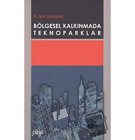 Bölgesel Kalkınmada Teknoparklar / Çizgi Kitabevi Yayınları / H. Nur Görkemli