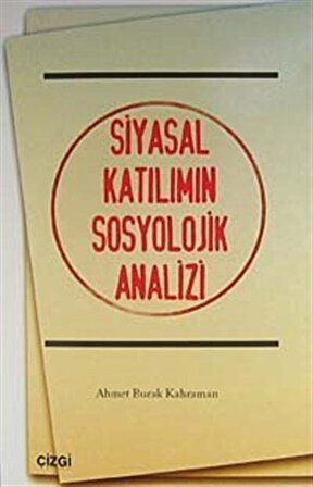 Siyasal Katılımın Sosyolojik Analizi / Ahmet Burak Kahraman
