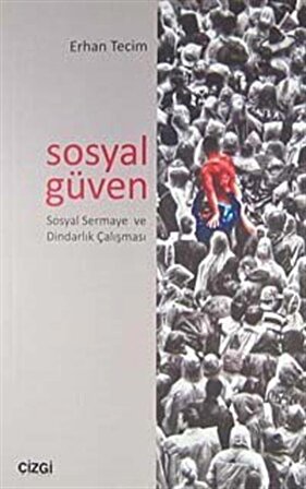 Sosyal Güven & Sosyal Sermaye ve Dindarlık Çalışması / Erhan Tecim