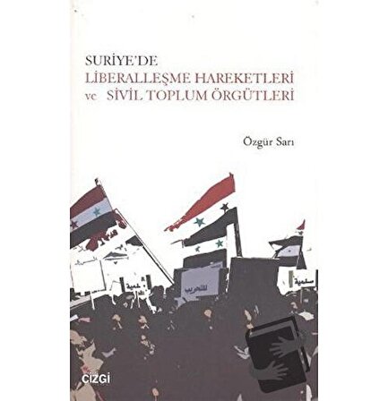 Suriye’de Liberalleşme Hareketleri ve Sivil Toplum Örgütleri / Çizgi Kitabevi