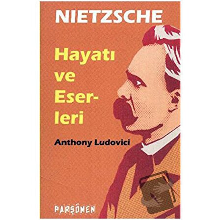 Nietzche   Hayatı ve Eserleri / Parşömen Yayınları / Anthony Ludovici