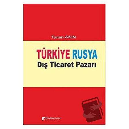 Türkiye Rusya Dış Ticaret Pazarı / Karahan Kitabevi / Turan Akın