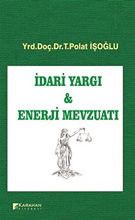 İdari Yargı - Enerji Mevzuatı / T. Polat İşoğlu