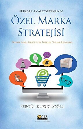 Türkiye E-Ticaret Sektöründe Özel Marka Stratejisi / Fergül Kuzucuoğlu