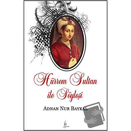 Hürrem Sultan ile Söyleşi / Galata Yayıncılık / Adnan Nur Baykal