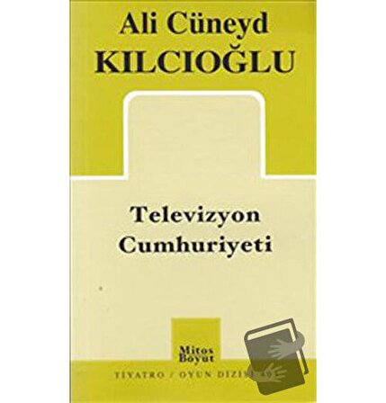 Televizyon Cumhuriyeti / Mitos Boyut Yayınları / Ali Cüneyd Kılcıoğlu