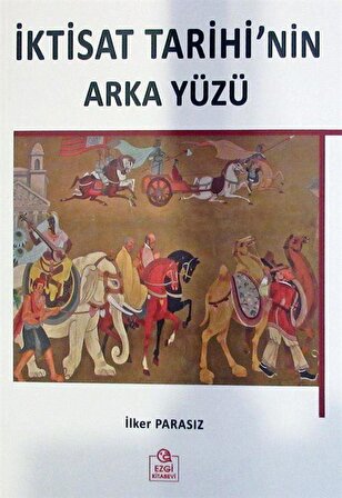İktisat Tarihi'nin Arka Yüzü / Prof. Dr. M. İlker Parasız