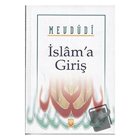 İslam’a Giriş / Hilal Yayınları / Seyyid Ebu'l A'la el Mevdudi