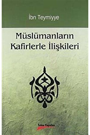 Müslümanların Kafirlerle Ilişkileri - Takiyyuddin Ibn Teymiyye