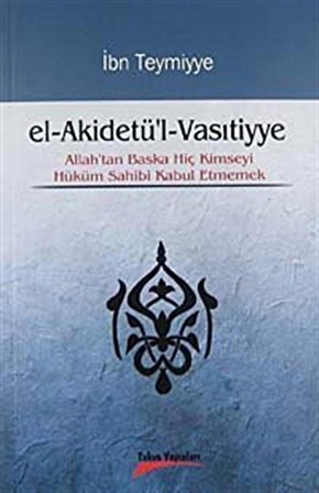 El-Akidetü'l-Vasıtiyye & Allah'tan Başka Hiç Kimseyi Hüküm Sahibi Kabul Etmemek / İbn Teymiyye