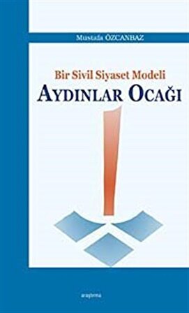 Bir Sivil Siyaset Modeli Aydınlar Ocağı / Mustafa Özcanbaz