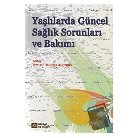 Yaşlılarda Güncel Sağlık Sorunları ve Bakımı / İstanbul Tıp Kitabevi / Kolektif